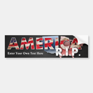 America: R.I.P. Bumper Sticker - enter your text!