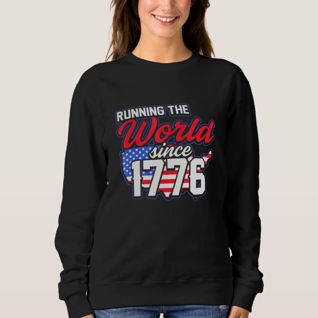 America Running The World Since 1776 Sweatshirt (Front)
