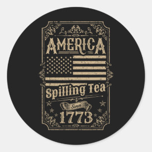 America Spilling Tea Since 1773 4th Of July Gift Classic Round Sticker