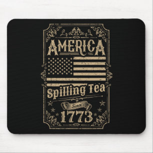 America Spilling Tea Since 1773 4th Of July Gift Mouse Pad