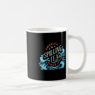 America Spilling Tea Since 1773 - Funny Independen Coffee Mug