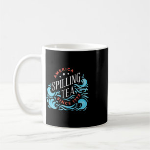 America Spilling Tea Since 1773 - Funny Independen Coffee Mug