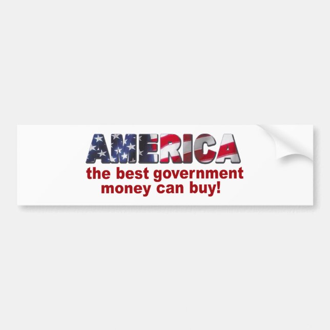 America - The Best Government Money can Buy Bumper Sticker (Front)