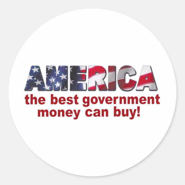 America - The Best Government Money can Buy Classic Round Sticker (Front)