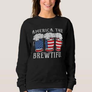 America The Brewtiful Beer Drinker USA Flag 4th Of Sweatshirt