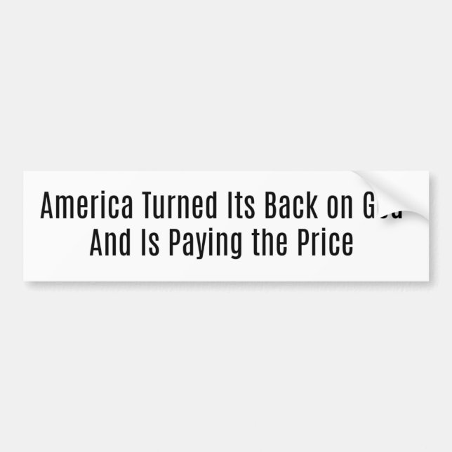 America Turned It's Back on God Bumper Sticker (Front)