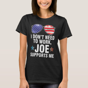 America US Flag Glasses I Don't Need To Work Joe S T-Shirt