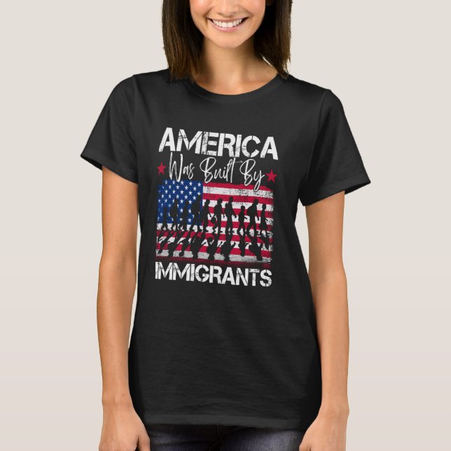 America Was Built by Immigrants, Immigration Patri T-Shirt (Front)