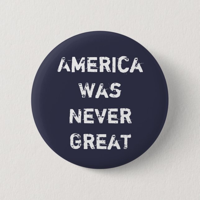 America Was Never Great 6 Cm Round Badge (Front)
