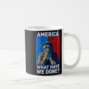 America what have done,statue liberty, political coffee mug
