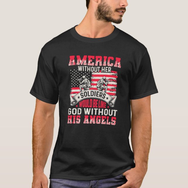 America Without Her Soldiers Be Like God Without H T-Shirt (Front)