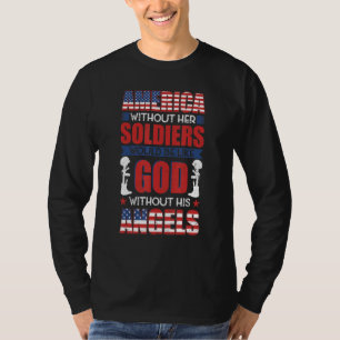 America without her soldiers be like God without h T-Shirt