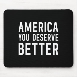 America You Deserve Better - Anti-trump Mouse Pad