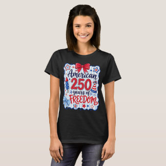 American 250 Years Freedom Patriotic 4th Of July T-Shirt
