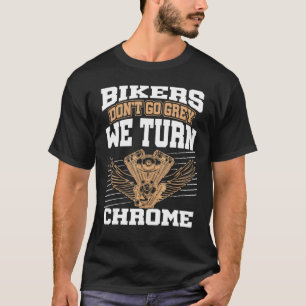 American Bikers Don't Go Grey We Turn Chrome Posh T-Shirt