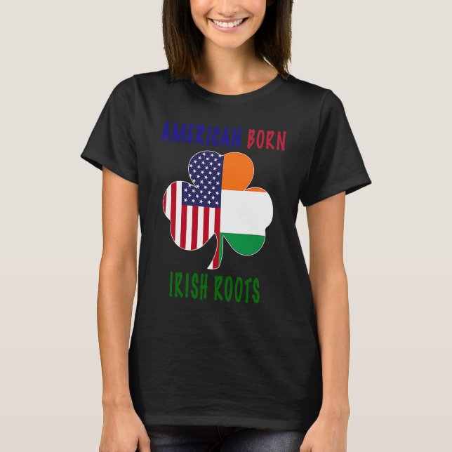 American Born Irish Roots Ireland Shamrock St Patr T-Shirt (Front)
