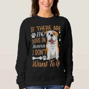 American Bulldog If No Dogs In Heaven Fun Dog Gra Sweatshirt