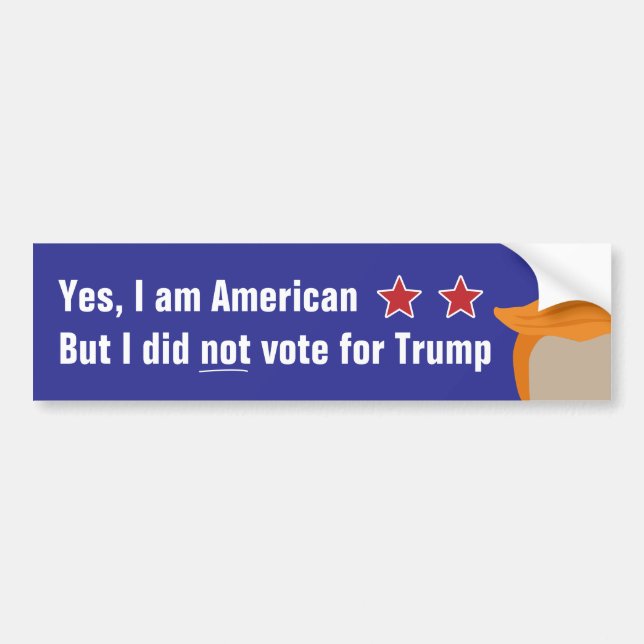 American but didn't vote for Trump Bumper Sticker (Front)