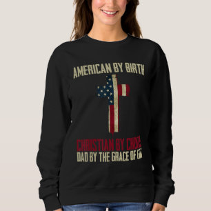 American By Birth Christian By Choice Dad By The G Sweatshirt
