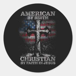 American By Birth Christian By Faith In Jesus Flag Classic Round Sticker