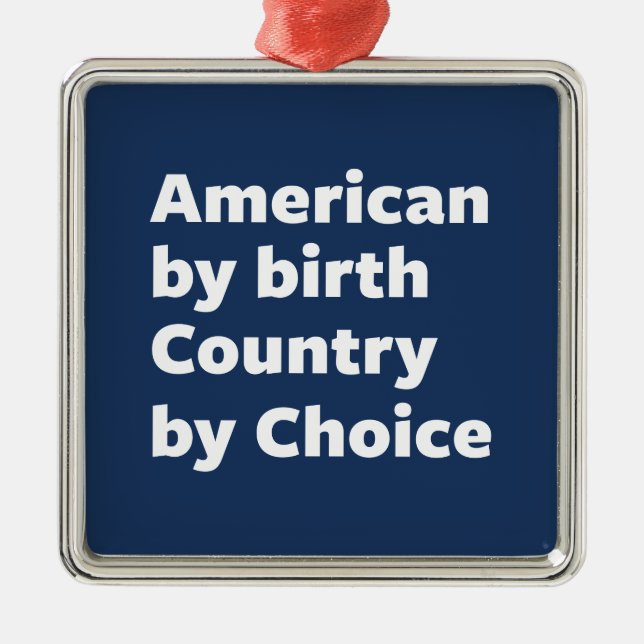 American by Birth, Country by Choice Metal Ornament (Front)