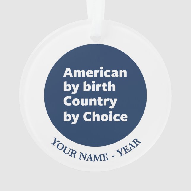 American by Birth, Country by Choice Ornament (Back)