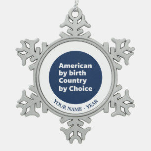 American by Birth, Country by Choice Snowflake Pewter Christmas Ornament
