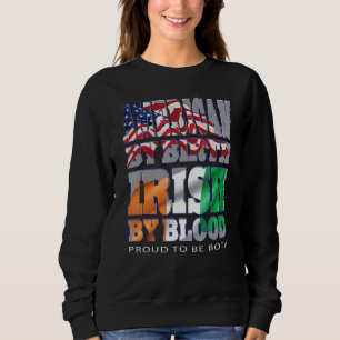 American By Birth Irish By Blood Proud To Be Both Sweatshirt