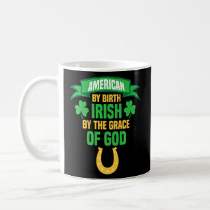 American By Birth Irish By The Grace Of God St Pat Coffee Mug