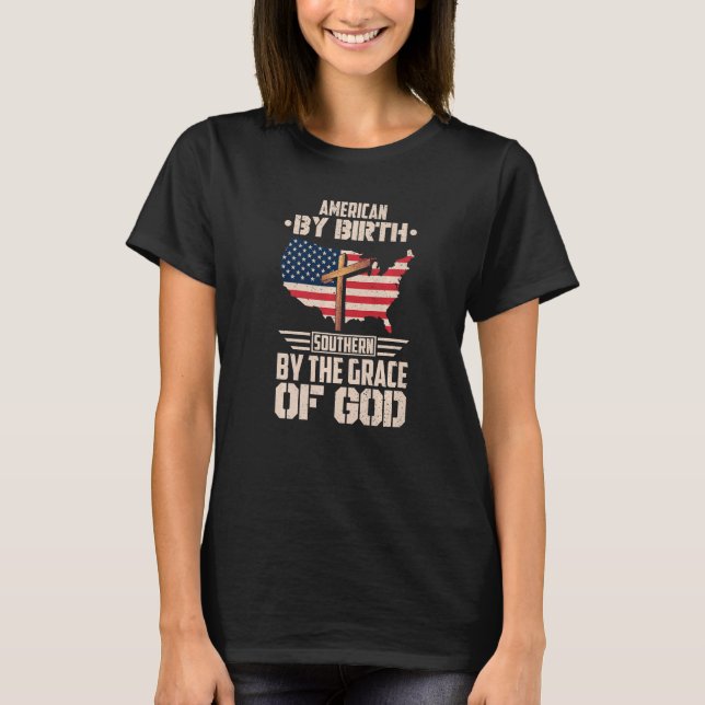 American By Birth Southern By The Grace Of God  3 T-Shirt (Front)