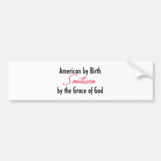 American by Birth, Southern by the Grace of God Bumper Sticker