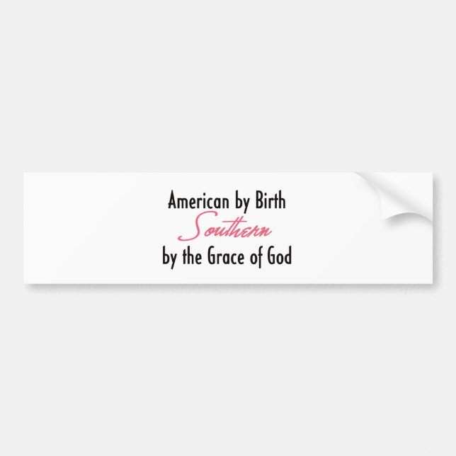 American by Birth, Southern by the Grace of God Bumper Sticker (Front)
