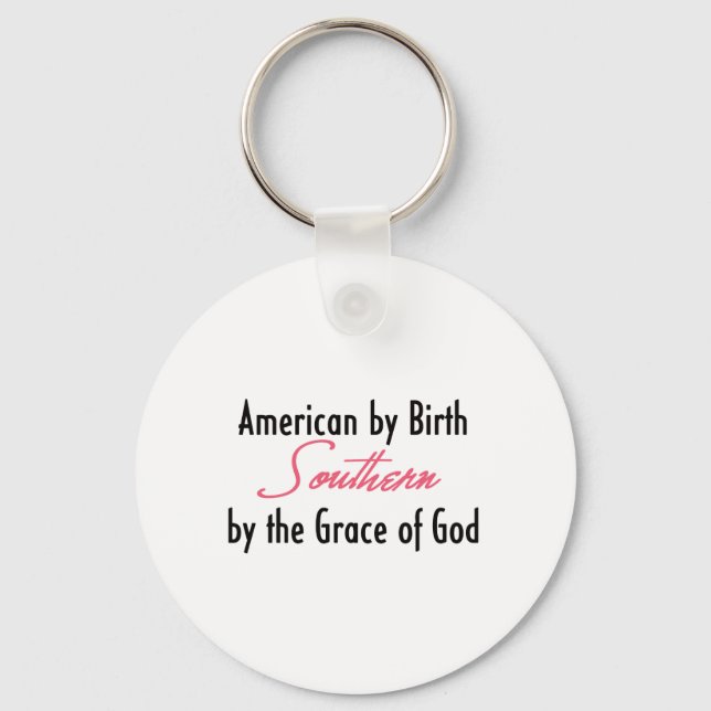 American by Birth, Southern by the Grace of God Key Ring (Front)