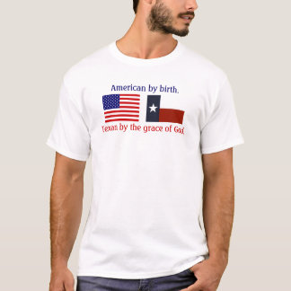 American by birth, Texan by the grace of God T-Shirt