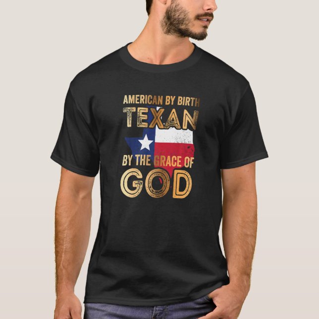 American By Birth Texan By The Grace Of God   T-Shirt (Front)