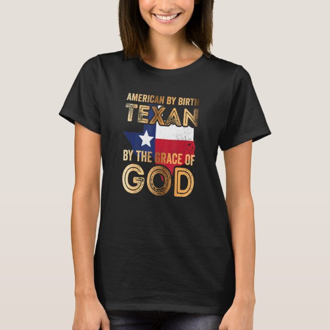 American By Birth Texan By The Grace Of God T-Shirt (Front)
