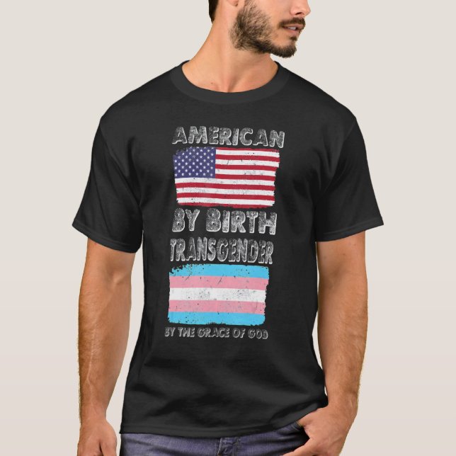 American By Birth Transgender By The Grace Of God T-Shirt (Front)