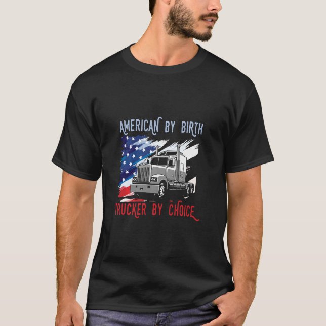 American By Birth Trucker By Choice Truck Usa Flag T-Shirt (Front)