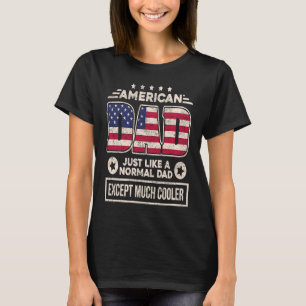 American Dad Just Like Normal Dad Except Much Cool T-Shirt