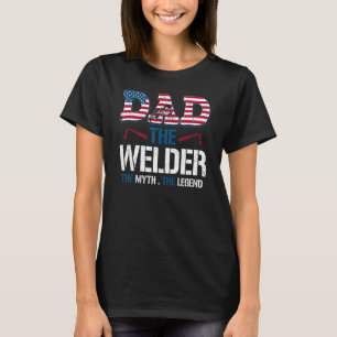 American Dad Welder The Myth The Legend 4th Of Jul T-Shirt