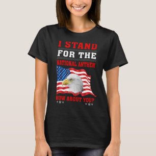American Eagle I stand For The National Anthem How T-Shirt