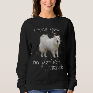 American Eskimo I Hear You I'm Just Not Listening Sweatshirt
