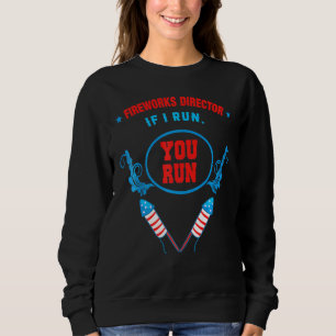 American Fireworks Director If I Run You Run Usa Sweatshirt