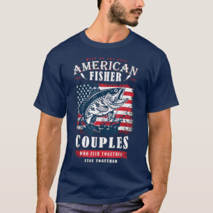 American Fisher, Couples Who Fish Together Stay To T-Shirt