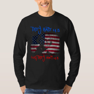 American Flag 4th of July hey Hate Us Cuz They Ain T-Shirt