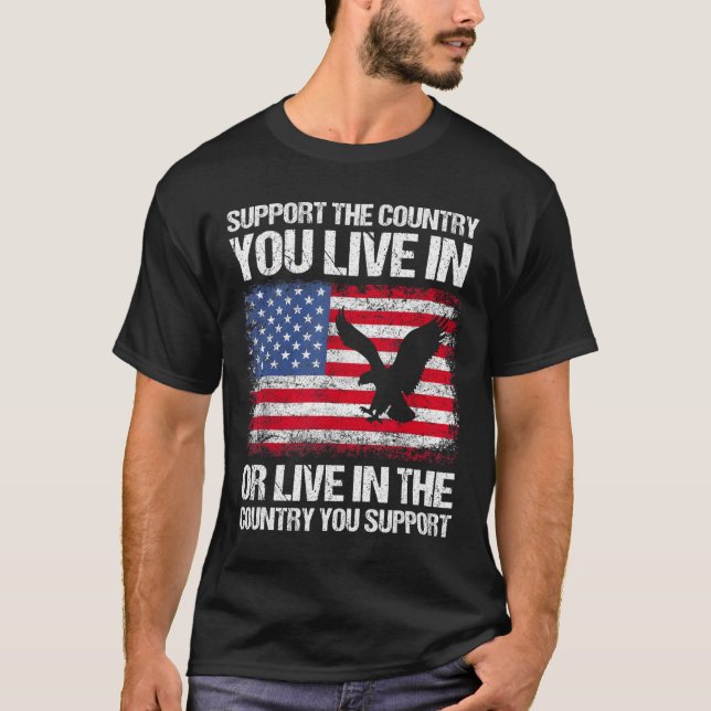 American Flag 4th Of July Support The Country You  T-Shirt (Front)