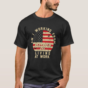 American Flag am I working from home or living at T-Shirt
