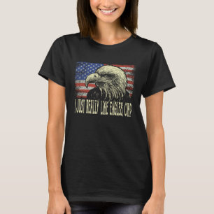 American Flag Bald Eagle  I Just Really Like Eagle T-Shirt