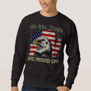 American Flag Bald Eagle We The People Are Pissed Sweatshirt