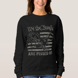 American Flag Bald Eagle We The People Are Pissed Sweatshirt